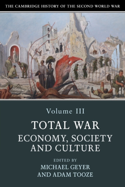 The Cambridge History of the Second World War: Volume 3, Total War: Economy, Society and Culture