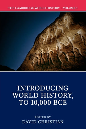 Cambridge World History: Volume 1, Introducing World History, to 10,000 BCE