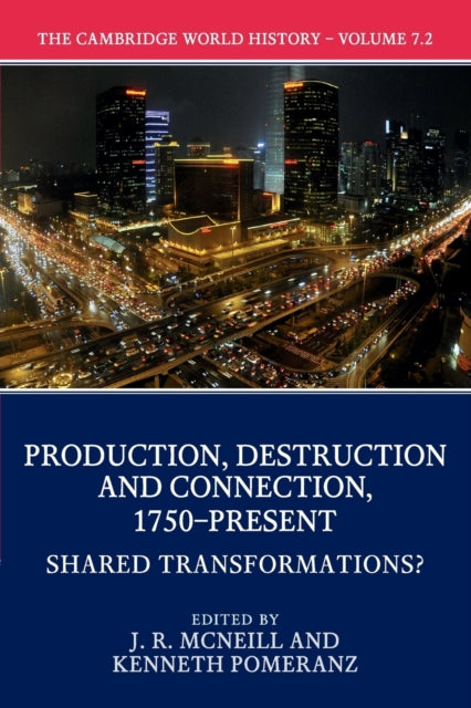Book cover of: Cambridge World History: Volume 7, Production, Destruction and Connection, 1750-Present, Part 2, Shared Transformations?