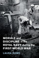Book cover of: Morale and Discipline in the Royal Navy during the First World War. By: Laura Rowe