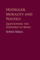 Book cover of: Heidegger, Morality and Politics. By: Sonia Sikka