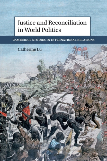 Book cover of: Justice and Reconciliation in World Politics. By: Catherine Lu