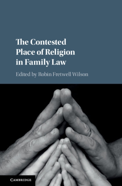 Book cover of: Contested Place of Religion in Family Law. By: Robin Fretwell Wilson