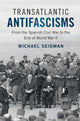 Book cover of: Transatlantic Antifascisms. By: Michael Seidman