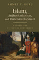 Book cover of: Islam, Authoritarianism, and Underdevelopment. By: Ahmet T. Kuru