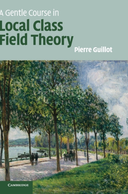 Book cover of: Gentle Course in Local Class Field Theory. By: Pierre Guillot