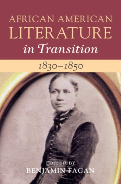 Book cover of: African American Literature in Transition, 1830–1850: Volume 3. By: Benjamin Fagan