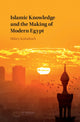 Book cover of: Islamic Knowledge and the Making of Modern Egypt. By: Hilary Kalmbach