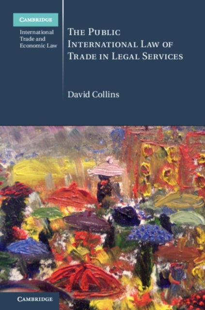 Book cover of: Public International Law of Trade in Legal Services. By: David Collins