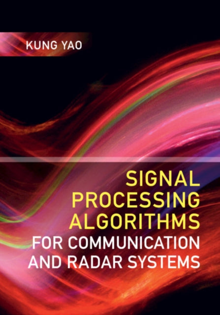 Book cover of: Signal Processing Algorithms for Communication and Radar Systems. By: Kung Yao