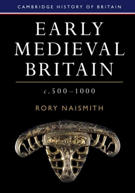 Book cover of: Early Medieval Britain, c. 500–1000. By: Rory Naismith