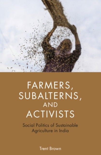 Book cover of: Farmers, Subalterns, and Activists. By: Trent Brown