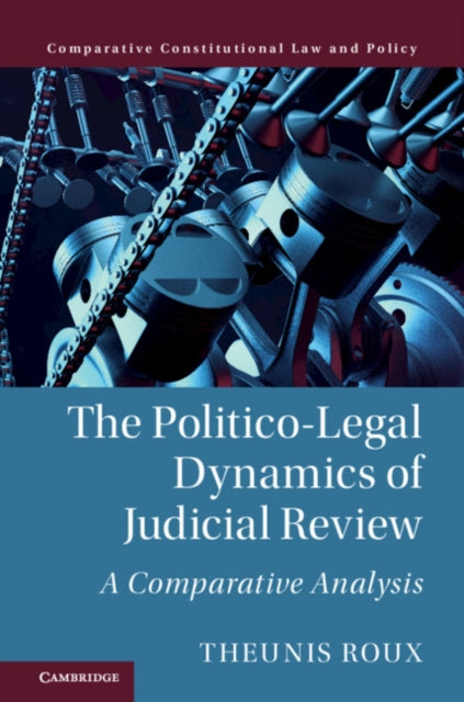 Book cover of: Politico-Legal Dynamics of Judicial Review. By: Theunis Roux