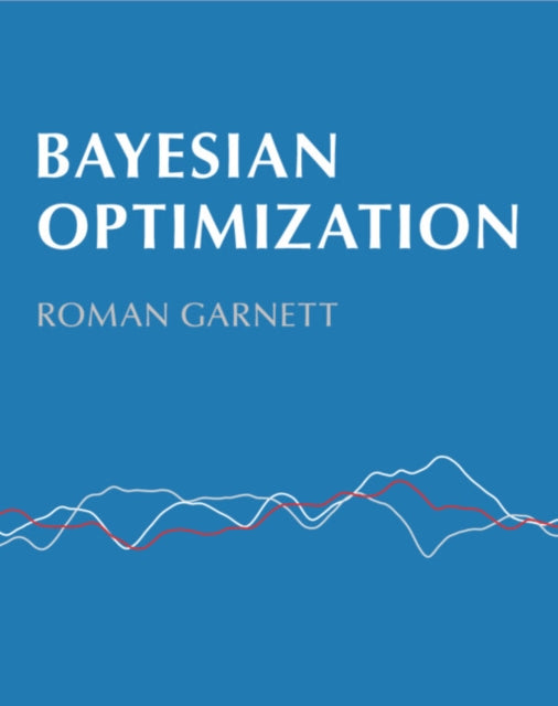 Book cover of: Bayesian Optimization. By: Roman Garnett