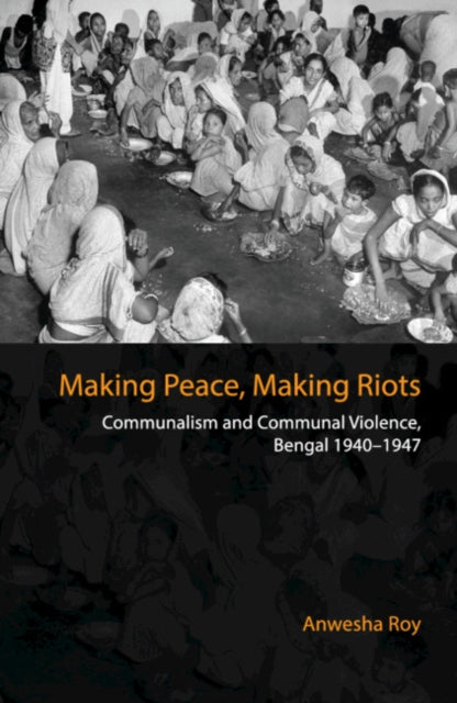 Book cover of: Making Peace, Making Riots. By: Anwesha Roy