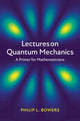 Book cover of: Lectures on Quantum Mechanics. By: Phillip L. Bowers