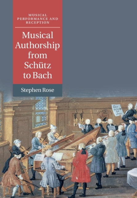 Book cover of: Musical Authorship from Schutz to Bach. By: Stephen Rose