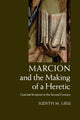 Book cover of: Marcion and the Making of a Heretic. By: Judith M. Lieu