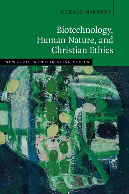 Book cover of: Biotechnology, Human Nature, and Christian Ethics. By: Gerald P. McKenny