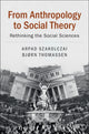 Book cover of: From Anthropology to Social Theory. By: Arpad Szakolczai