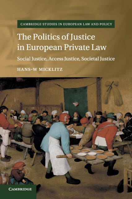 Book cover of: Politics of Justice in European Private Law. By: Hans W. Micklitz