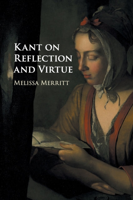 Book cover of: Kant on Reflection and Virtue. By: Melissa Merritt