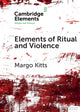 Book cover of: Elements of Ritual and Violence. By: Margo Kitts