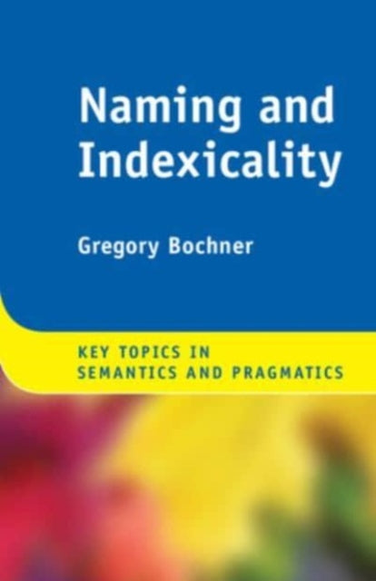 Book cover of: Naming and Indexicality. By: Gregory Bochner