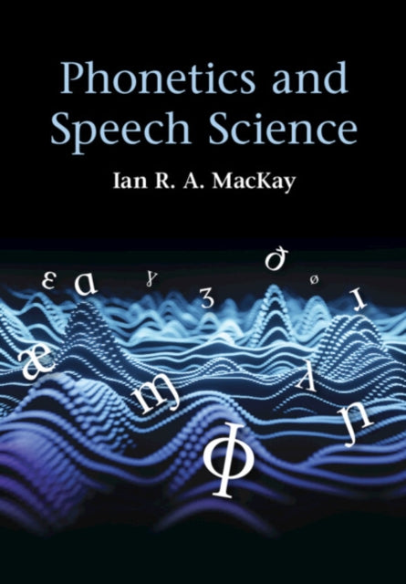 Book cover of: Phonetics and Speech Science. By: Ian MacKay