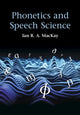Book cover of: Phonetics and Speech Science. By: Ian MacKay