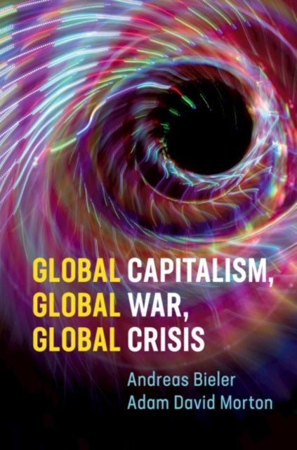 Book cover of: Global Capitalism, Global War, Global Crisis. By: Andreas Bieler