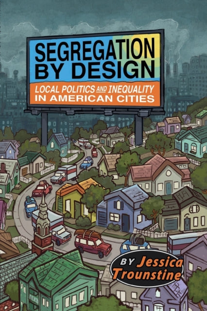 Book cover of: Segregation by Design. By: Jessica Trounstine