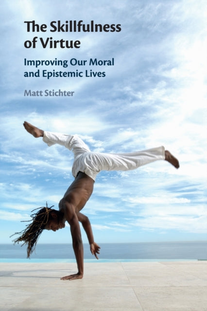 Book cover of: Skillfulness of Virtue. By: Matt Stichter