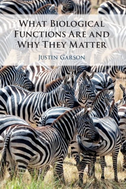 Book cover of: What Biological Functions Are and Why They Matter. By: Justin Garson