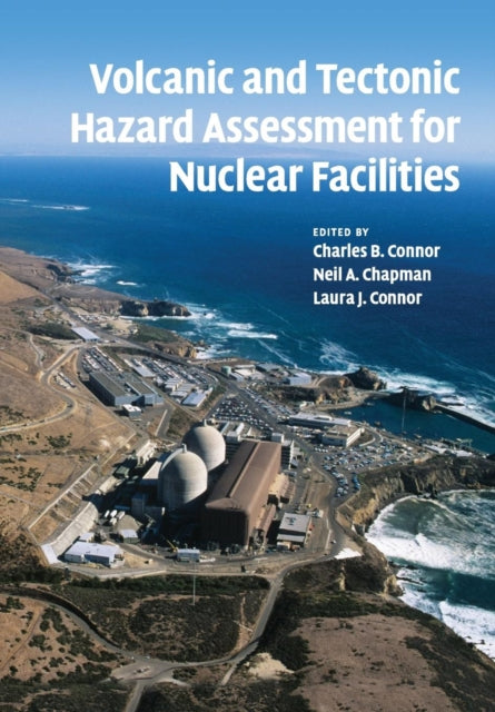 Book cover of: Volcanic and Tectonic Hazard Assessment for Nuclear Facilities. By: Charles B. Connor