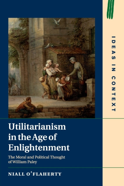 Book cover of: Utilitarianism in the Age of Enlightenment. By: Niall O'Flaherty