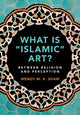 Book cover of: What is 'Islamic' Art?. By: Wendy M. K. Shaw