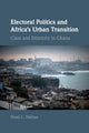 Book cover of: Electoral Politics and Africa's Urban Transition. By: Noah L. Nathan