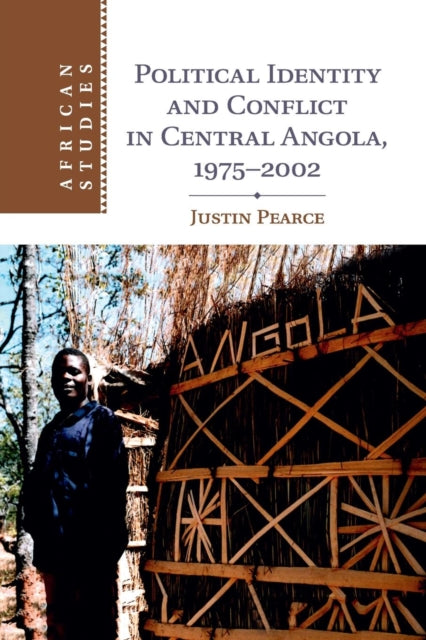 Book cover of: Political Identity and Conflict in Central Angola, 1975–2002. By: Justin Pearce