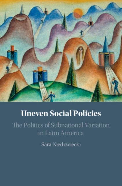 Book cover of: Uneven Social Policies. By: Sara Niedzwiecki