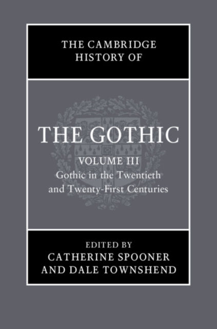 Book cover of: Cambridge History of the Gothic: Volume 3, Gothic in the Twentieth and Twenty-First Centuries. By: Dale Townshend