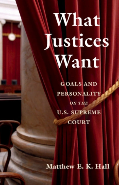 Book cover of: What Justices Want. By: Matthew E. K. Hall
