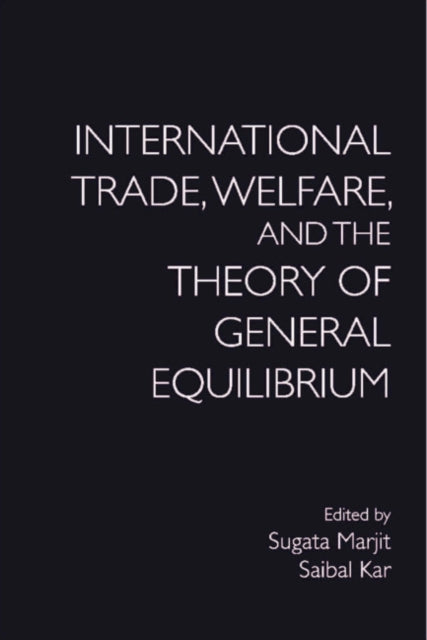 Book cover of: International Trade, Welfare, and the Theory of General Equilibrium. By: Sugata Marjit