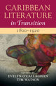 Book cover of: Caribbean Literature in Transition, 1800–1920: Volume 1. By: Evelyn O'Callaghan