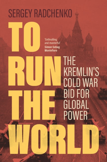 To Run the World, The Kremlin's Cold War Bid for Global Power 9781108477352 Sergey Radchenko