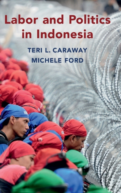 Book cover of: Labor and Politics in Indonesia. By: Teri L. Caraway
