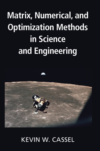 Book cover of: Matrix, Numerical, and Optimization Methods in Science and Engineering. By: Kevin W. Cassel