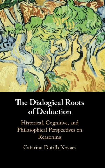 Book cover of: Dialogical Roots of Deduction. By: Catarina Dutilh Novaes
