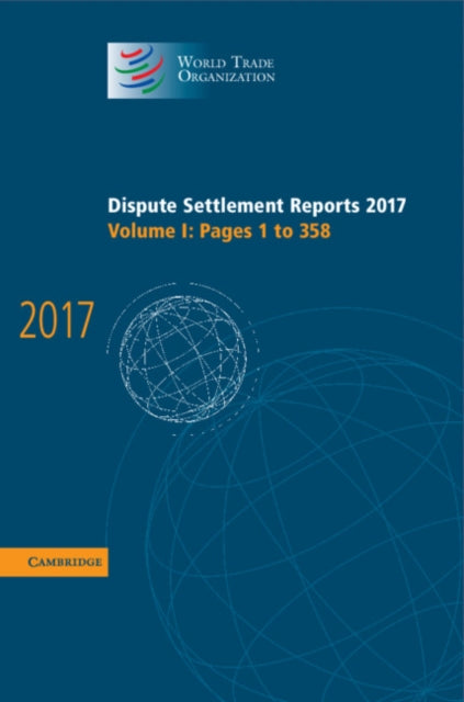 Book cover of: Dispute Settlement Reports 2017: Volume 1, Pages 1 to 358. By: World Trade Organization