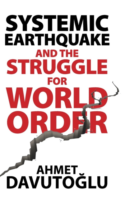 Book cover of: Systemic Earthquake and the Struggle for World Order. By: Ahmet Davutoğlu